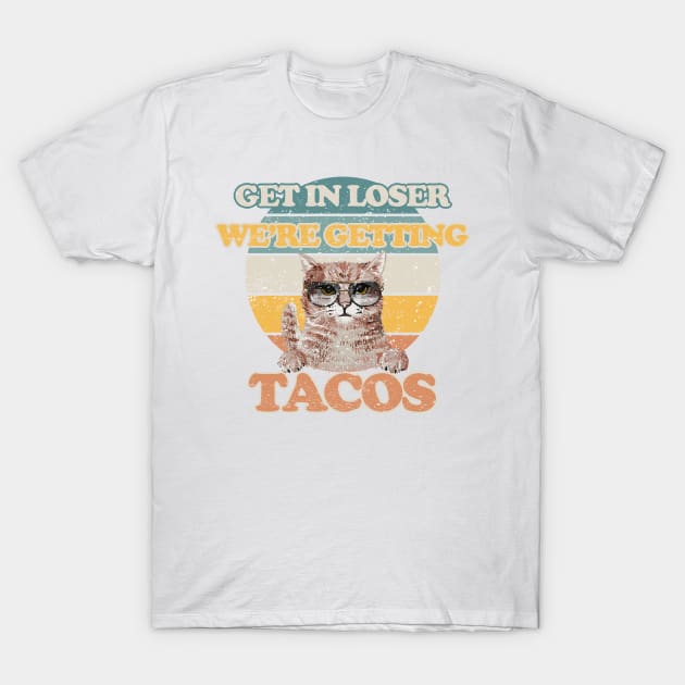 Original White - Get in Loser We are Getting Tacos T-Shirt by FFAFFF